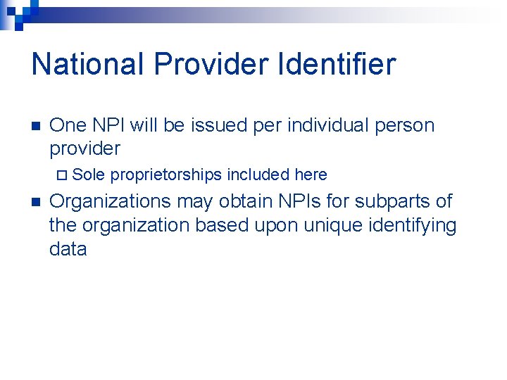 National Provider Identifier n One NPI will be issued per individual person provider ¨