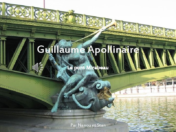 Guillaume Apollinaire Le pont Mirabeau Par Nanou et Stan 