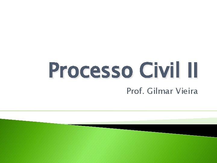 Processo Civil II Prof. Gilmar Vieira 