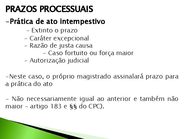 PRAZOS PROCESSUAIS -Prática de ato intempestivo - Extinto o prazo - Caráter excepcional -