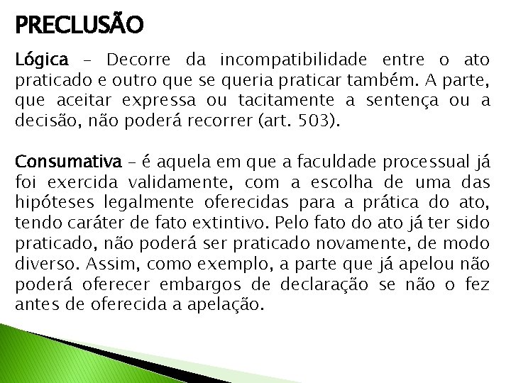 PRECLUSÃO Lógica - Decorre da incompatibilidade entre o ato praticado e outro que se