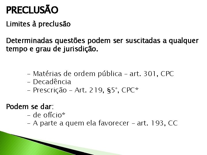 PRECLUSÃO Limites à preclusão Determinadas questões podem ser suscitadas a qualquer tempo e grau