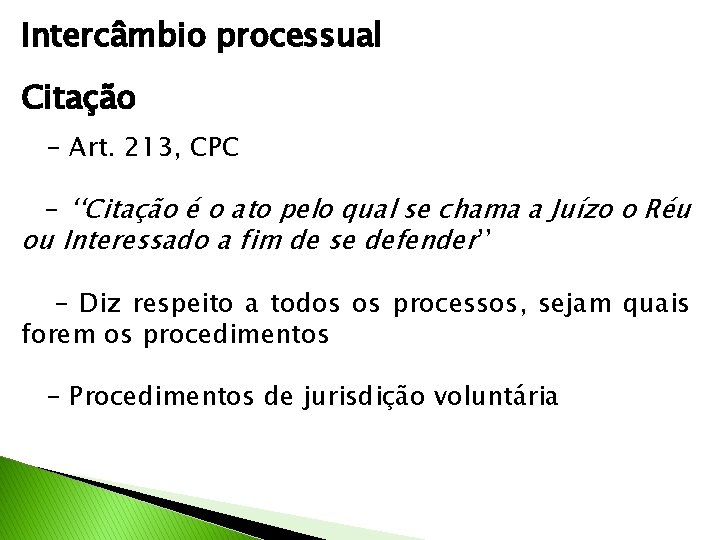 Intercâmbio processual Citação - Art. 213, CPC - ‘‘Citação é o ato pelo qual