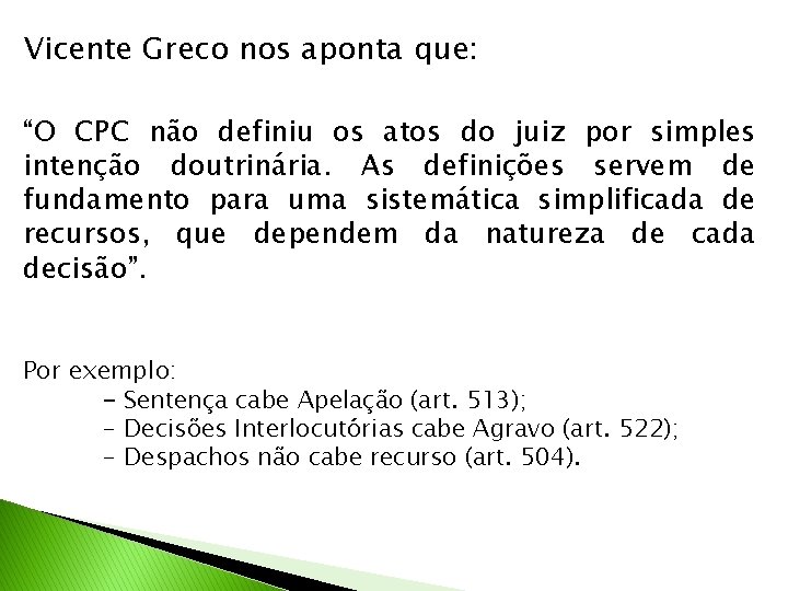 Vicente Greco nos aponta que: “O CPC não definiu os atos do juiz por