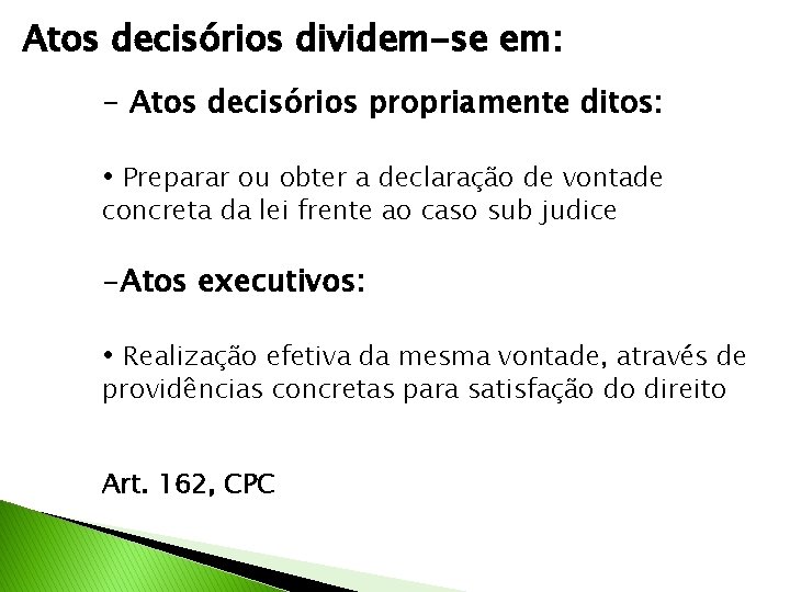 Atos decisórios dividem-se em: - Atos decisórios propriamente ditos: • Preparar ou obter a