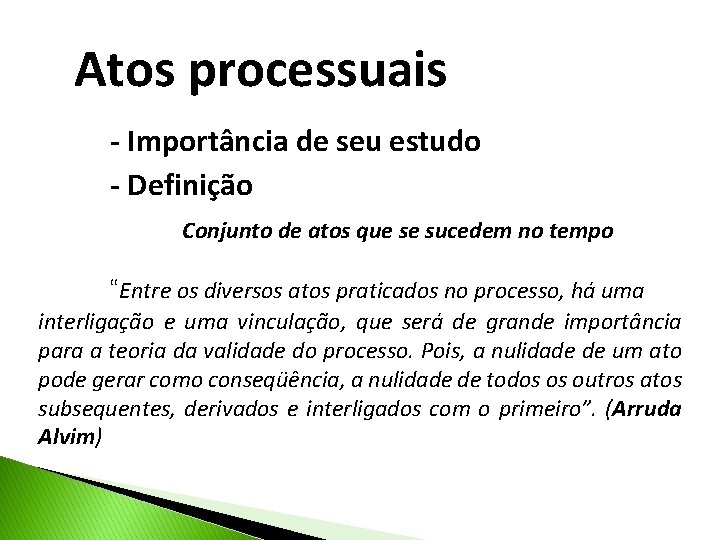 Atos processuais - Importância de seu estudo - Definição Conjunto de atos que se