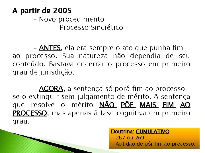 A partir de 2005 - Novo procedimento - Processo Sincrético - ANTES, ela era
