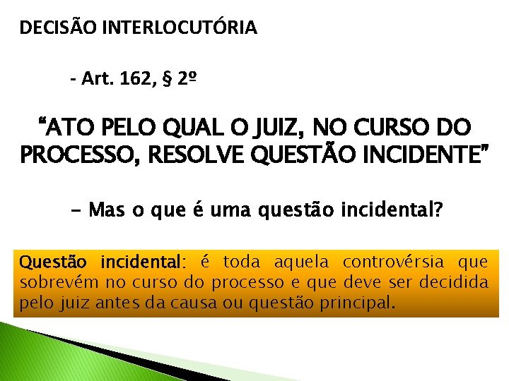 DECISÃO INTERLOCUTÓRIA - Art. 162, § 2º “ATO PELO QUAL O JUIZ, NO CURSO