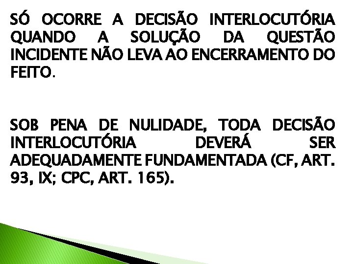 SÓ OCORRE A DECISÃO INTERLOCUTÓRIA QUANDO A SOLUÇÃO DA QUESTÃO INCIDENTE NÃO LEVA AO