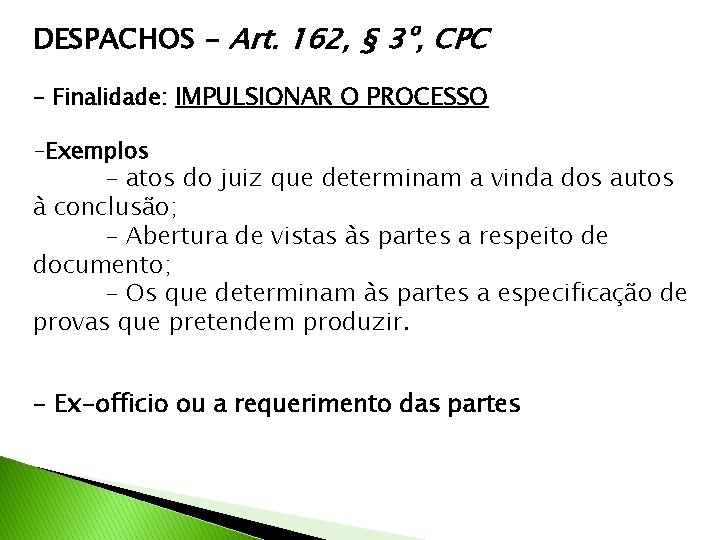 DESPACHOS - Art. 162, § 3º, CPC - Finalidade: IMPULSIONAR O PROCESSO -Exemplos -