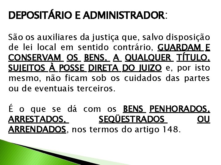 DEPOSITÁRIO E ADMINISTRADOR: São os auxiliares da justiça que, salvo disposição de lei local