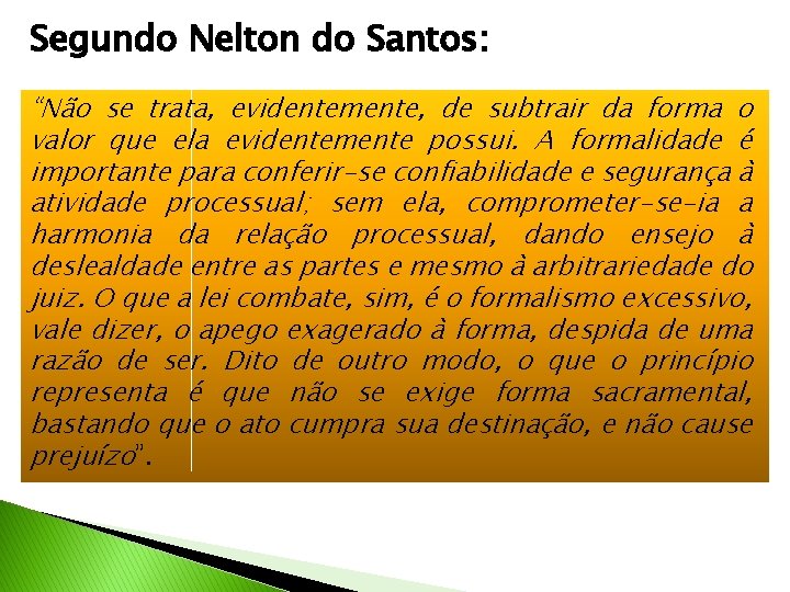 Segundo Nelton do Santos: “Não se trata, evidentemente, de subtrair da forma o valor