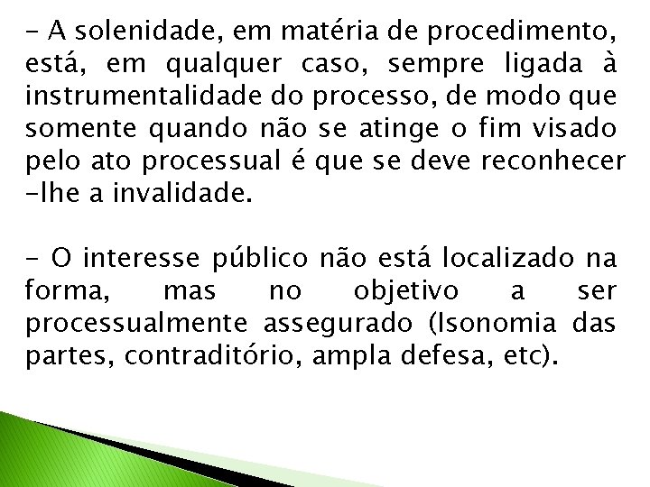 - A solenidade, em matéria de procedimento, está, em qualquer caso, sempre ligada à