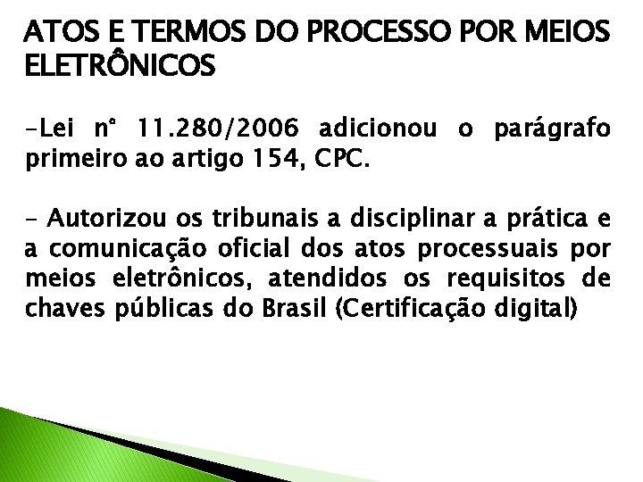 ATOS E TERMOS DO PROCESSO POR MEIOS ELETRÔNICOS -Lei n° 11. 280/2006 adicionou o