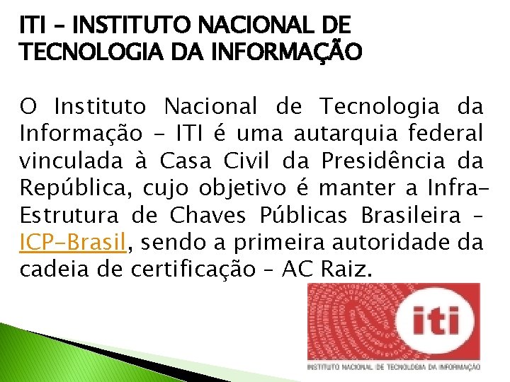 ITI – INSTITUTO NACIONAL DE TECNOLOGIA DA INFORMAÇÃO O Instituto Nacional de Tecnologia da