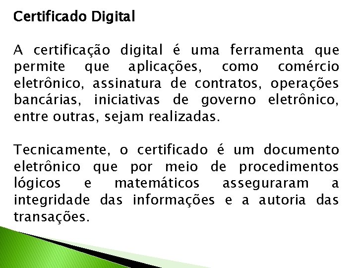 Certificado Digital A certificação digital é uma ferramenta que permite que aplicações, como comércio