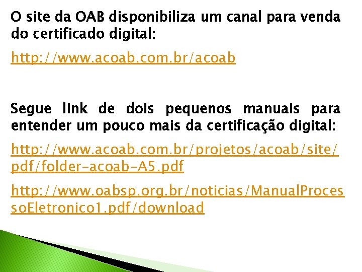 O site da OAB disponibiliza um canal para venda do certificado digital: http: //www.