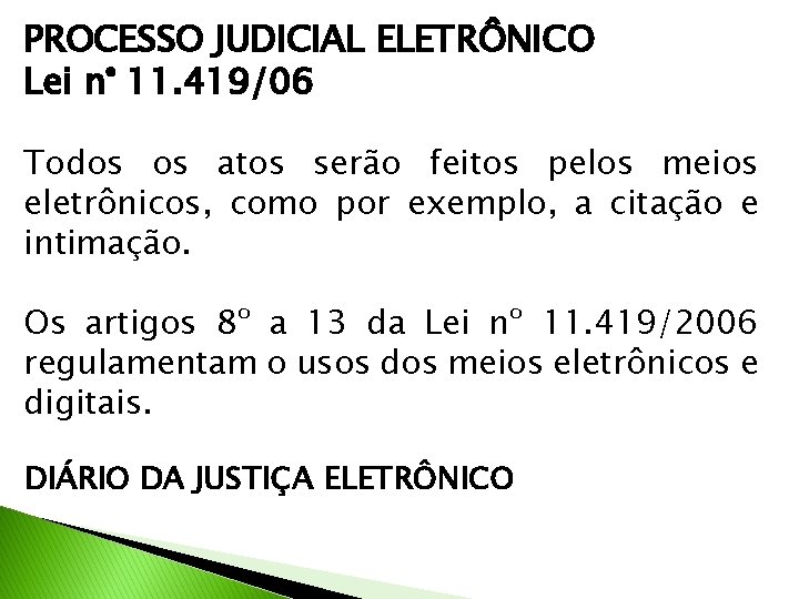 PROCESSO JUDICIAL ELETRÔNICO Lei n° 11. 419/06 Todos os atos serão feitos pelos meios