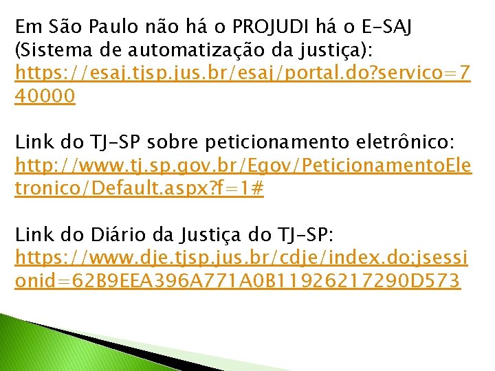 Em São Paulo não há o PROJUDI há o E-SAJ (Sistema de automatização da