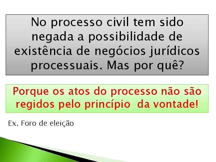 No processo civil tem sido negada a possibilidade de existência de negócios jurídicos processuais.