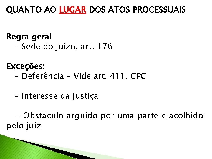 QUANTO AO LUGAR DOS ATOS PROCESSUAIS Regra geral - Sede do juízo, art. 176