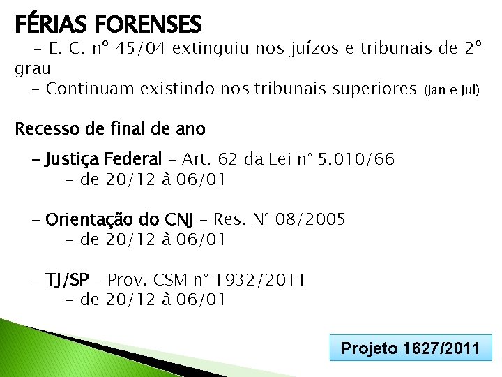 FÉRIAS FORENSES - E. C. nº 45/04 extinguiu nos juízos e tribunais de 2º