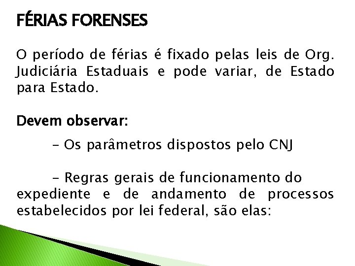 FÉRIAS FORENSES O período de férias é fixado pelas leis de Org. Judiciária Estaduais