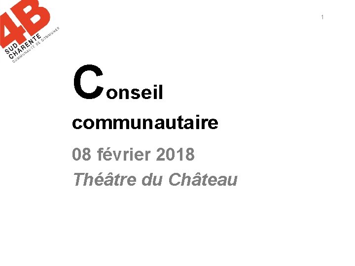 1 Conseil communautaire 08 février 2018 Théâtre du Château 