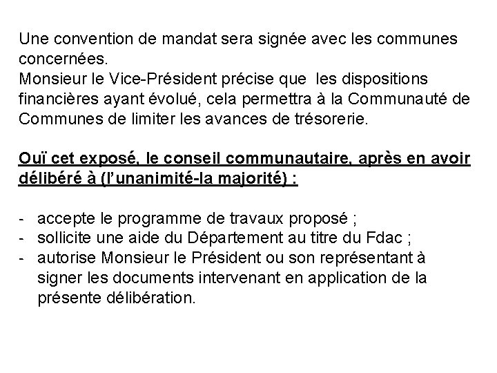 Une convention de mandat sera signée avec les communes concernées. Monsieur le Vice-Président précise