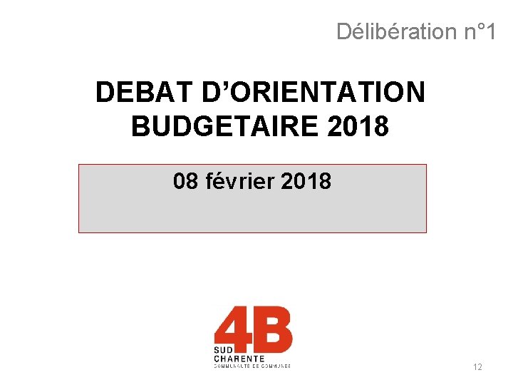 Délibération n° 1 DEBAT D’ORIENTATION BUDGETAIRE 2018 08 février 2018 12 