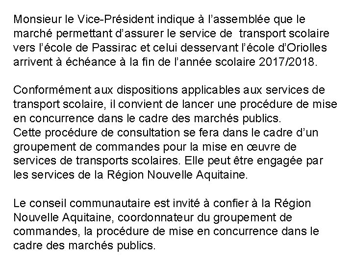 Monsieur le Vice-Président indique à l’assemblée que le marché permettant d’assurer le service de