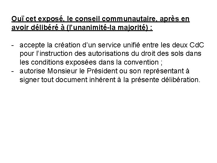 Ouï cet exposé, le conseil communautaire, après en avoir délibéré à (l’unanimité-la majorité) :