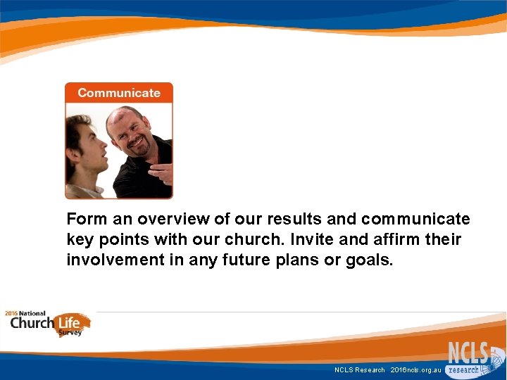 Form an overview of our results and communicate key points with our church. Invite