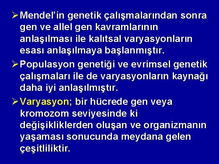 Ø Mendel’in genetik çalışmalarından sonra gen ve allel gen kavramlarının anlaşılması ile kalıtsal varyasyonların