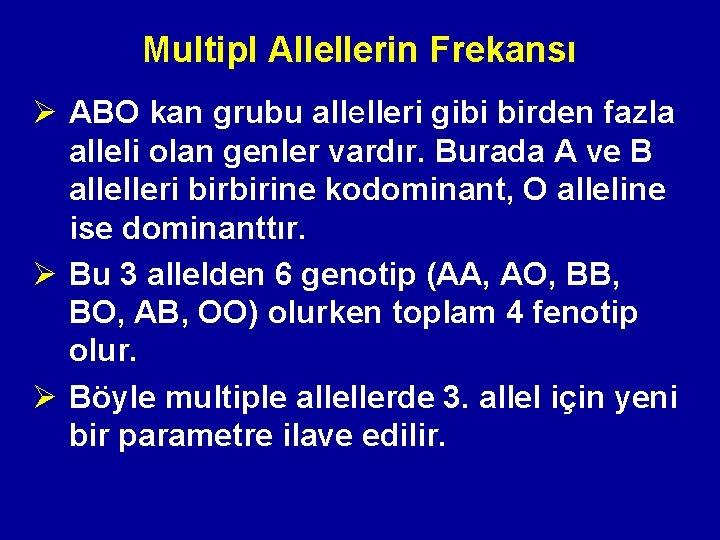 Multipl Allellerin Frekansı Ø ABO kan grubu allelleri gibi birden fazla alleli olan genler