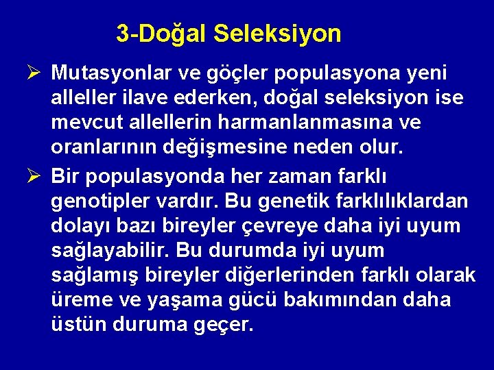 3 -Doğal Seleksiyon Ø Mutasyonlar ve göçler populasyona yeni alleller ilave ederken, doğal seleksiyon