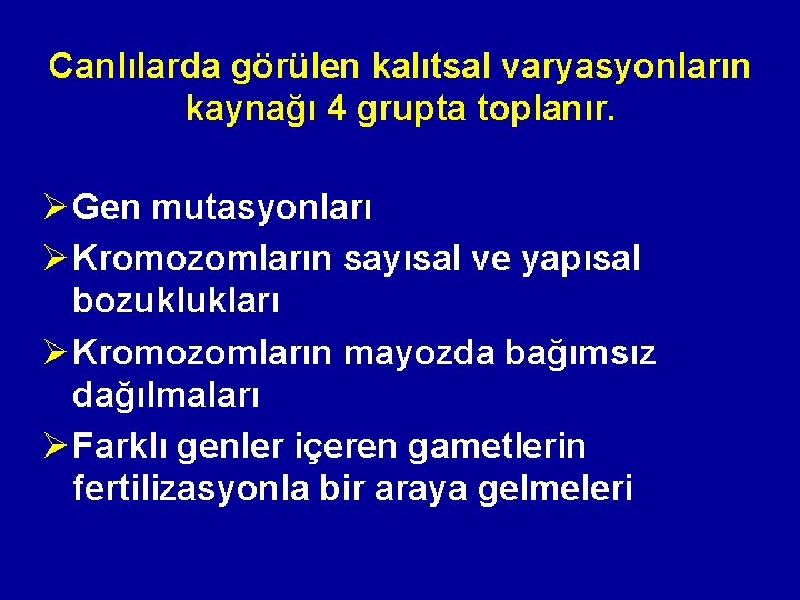 Canlılarda görülen kalıtsal varyasyonların kaynağı 4 grupta toplanır. Ø Gen mutasyonları Ø Kromozomların sayısal