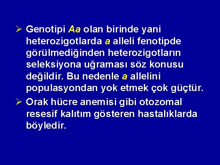 Ø Genotipi Aa olan birinde yani heterozigotlarda a alleli fenotipde görülmediğinden heterozigotların seleksiyona uğraması