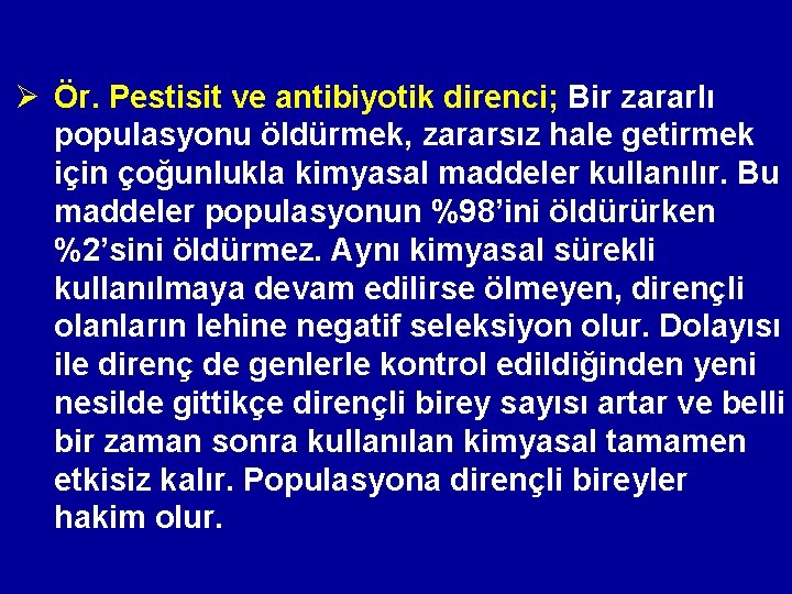 Ø Ör. Pestisit ve antibiyotik direnci; Bir zararlı populasyonu öldürmek, zararsız hale getirmek için