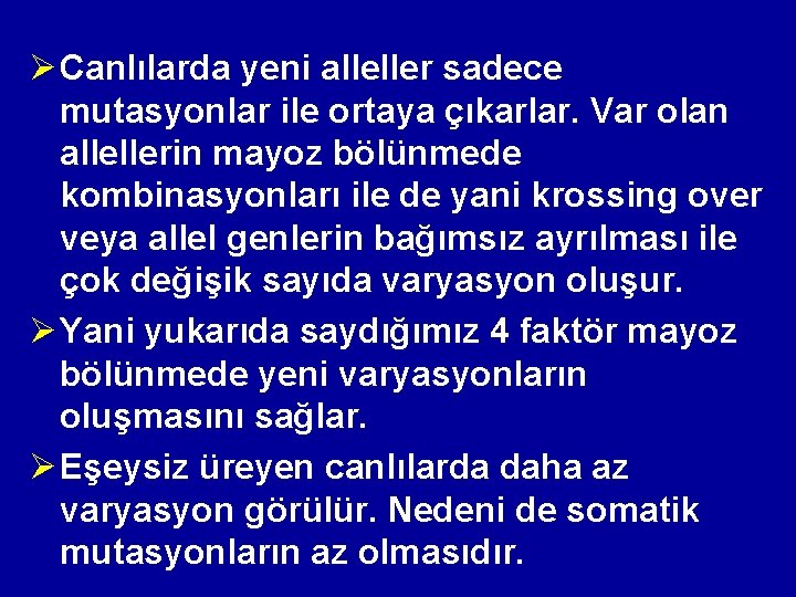 Ø Canlılarda yeni alleller sadece mutasyonlar ile ortaya çıkarlar. Var olan allellerin mayoz bölünmede