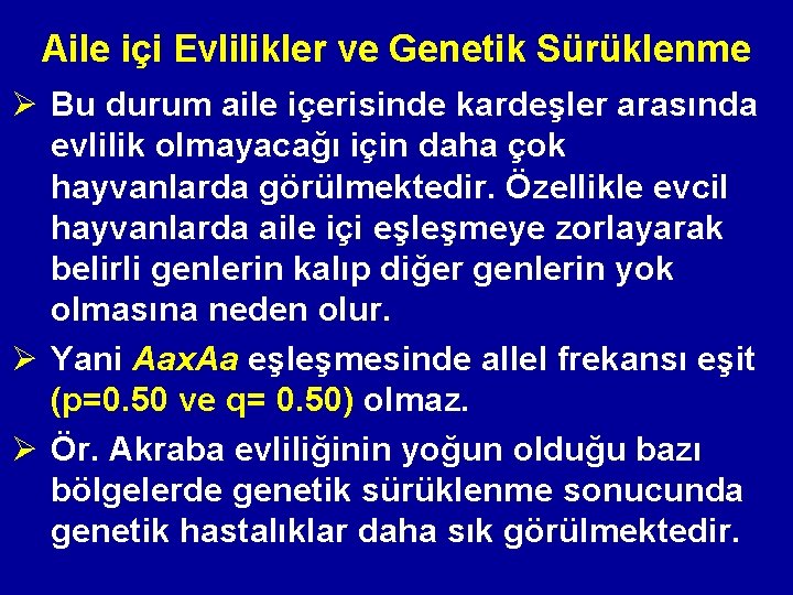 Aile içi Evlilikler ve Genetik Sürüklenme Ø Bu durum aile içerisinde kardeşler arasında evlilik