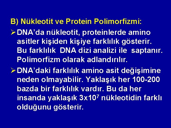 B) Nükleotit ve Protein Polimorfizmi: Ø DNA’da nükleotit, proteinlerde amino asitler kişiden kişiye farklılık