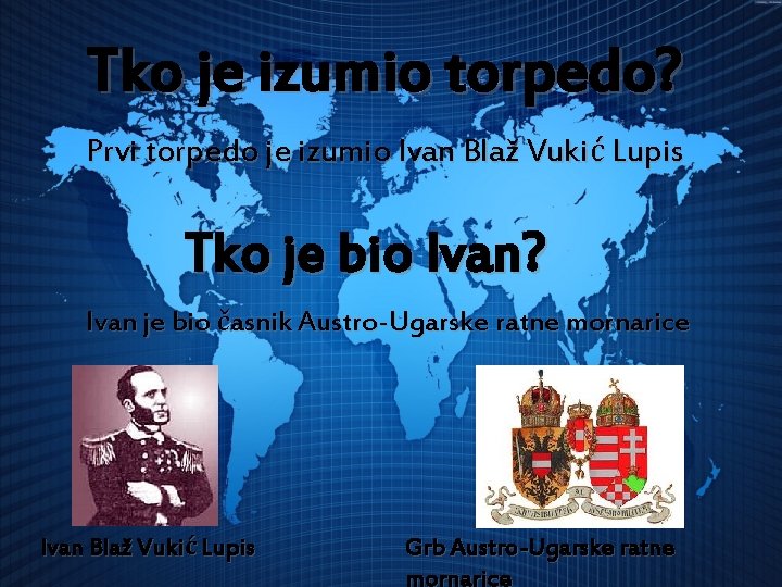 Tko je izumio torpedo? Prvi torpedo je izumio Ivan Blaž Vukić Lupis Tko je