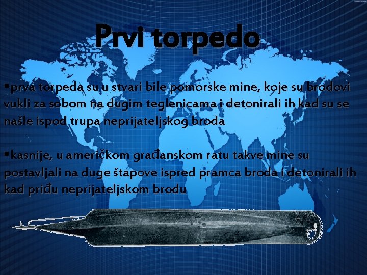 Prvi torpedo §prva torpeda su u stvari bile pomorske mine, koje su brodovi vukli