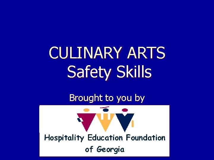 CULINARY ARTS Safety Skills Brought to you by 