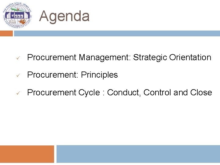 Agenda ü Procurement Management: Strategic Orientation ü Procurement: Principles ü Procurement Cycle : Conduct,