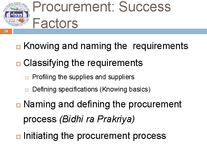 Procurement: Success Factors 24 Knowing and naming the requirements Classifying the requirements Profiling the