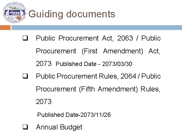 Guiding documents q Public Procurement Act, 2063 / Public Procurement (First Amendment) Act, 2073