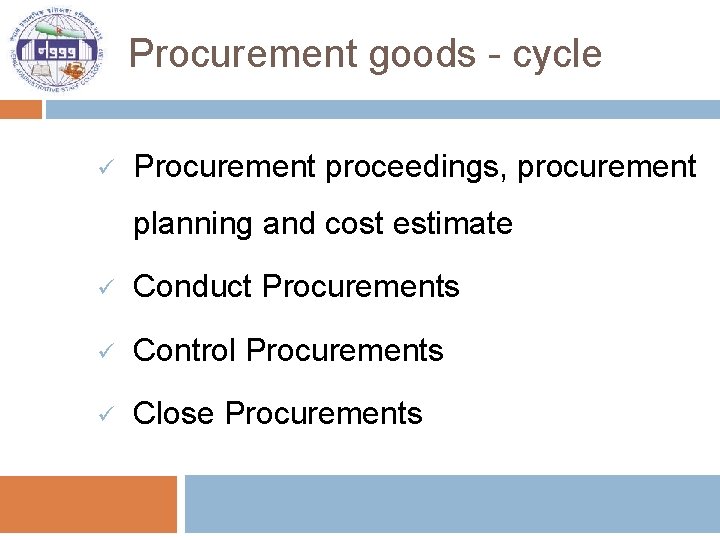 Procurement goods - cycle ü Procurement proceedings, procurement planning and cost estimate ü Conduct