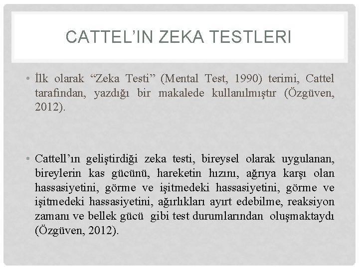CATTEL’IN ZEKA TESTLERI • İlk olarak “Zeka Testi” (Mental Test, 1990) terimi, Cattel tarafından,